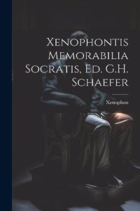 Xenophontis Memorabilia Socratis, Ed. G.H. Schaefer