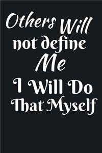 Others Will Not Define Me I Will Do That Myself