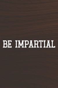 Be Impartial