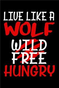 Live like a Wolf Wild Free Hungry
