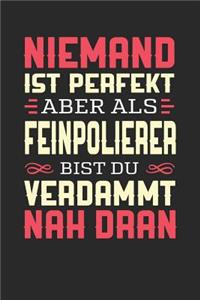 Niemand Ist Perfekt Aber ALS Feinpolierer Bist Du Verdammt Nah Dran