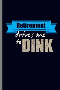 Retirement Drives me to Dink