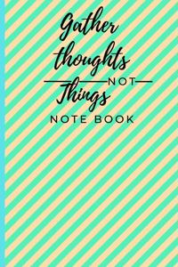 Gather thoughts not things notebook