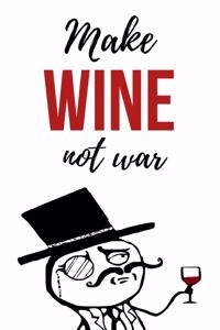 Make Wine Not War