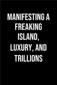 Manifesting A Freaking Island Luxury And Trillions
