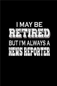 I may be retired but I'm always a news reporter