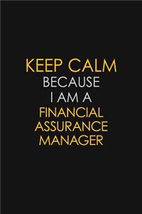 Keep Calm Because I Am A Financial Assurance Manager