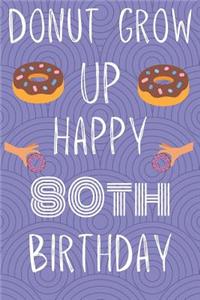 Donut Grow Up Happy 80th Birthday