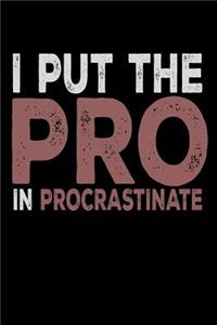 I Put The Pro in Procrastinate