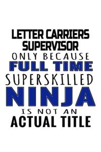 Letter Carriers Supervisor Only Because Full Time Superskilled Ninja Is Not An Actual Title