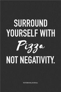 Surround Yourself With Pizza Not Negativity