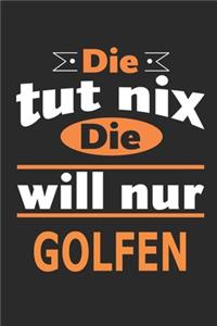 Die tut nix Die will nur golfen