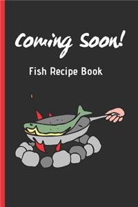 COMING SOON! Fish Recipe Book