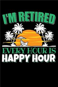 I'm Retired Every Hour Is Happy Hour