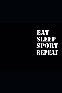 Eat Sleep Sport Repeat