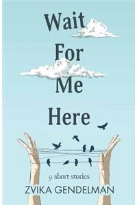 Wait for me Here