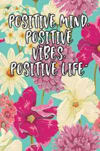 Positive Mind, Positive Vibes, Positive Life