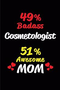 49% Badass Cosmetologist 51 % Awesome Mom: Blank Lined 6x9 Keepsake Journal/Notebooks for Mothers Day Birthday, Anniversary, Christmas, Thanksgiving, Holiday or Any Occasional Gifts for Mothe