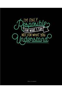 I'm Only Responsible for What I Say, Not for What You Understand