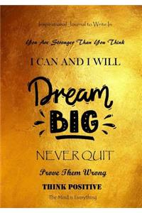 Inspirational Journal to Write in - You Are Stronger Than You Think - I Can and I Will - Dream Big