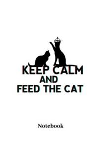 Keep Calm And Feed The Cat Notebook