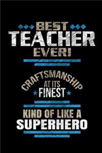 Best Teacher Ever Craftsmanship At It's Finest Kind Of Like A Superhero