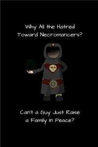 Why All the Hatred Toward Necromancers? Can't a Guy Just Raise a Family In Peace?