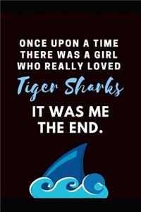 Once Upon A Time There Was A Girl Who Really Loved Tiger Sharks