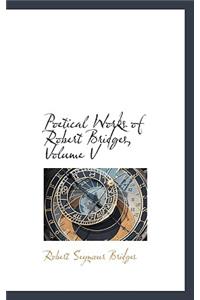 Poetical Works of Robert Bridges, Volume V