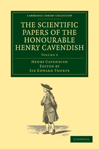 Scientific Papers of the Honourable Henry Cavendish, F. R. S