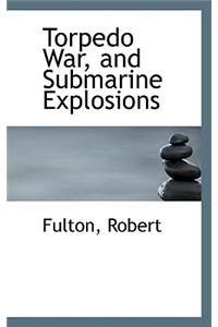 Torpedo War, and Submarine Explosions