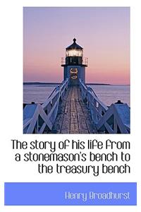 The Story of His Life from a Stonemason's Bench to the Treasury Bench