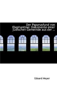 Der Papyrusfund Von Elephantine: Dokumente Einer Judischen Gemeinde Aus Der ..