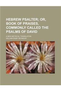 Hebrew Psalter; A New Metrical Translation