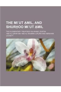 The Mi UT Mil, and Shur Oo Mi UT Mil; Two Elementary Treatises on Arabic Syntax
