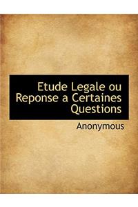 Etude Legale Ou Reponse a Certaines Questions