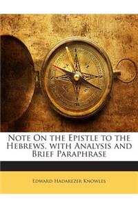 Note on the Epistle to the Hebrews, with Analysis and Brief Paraphrase