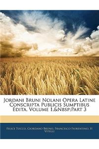 Jordani Bruni Nolani Opera Latine Conscripta Publicis Sumptibus Edita, Volume 1, Part 3