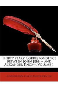 Thirty Years' Correspondence Between John Jebb -- And Alexander Knox--, Volume 1