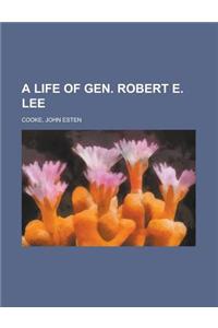 A Life of Gen. Robert E. Lee