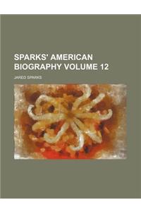 Sparks' American Biography Volume 12