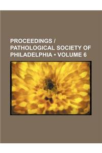 Proceedings - Pathological Society of Philadelphia (Volume 6)