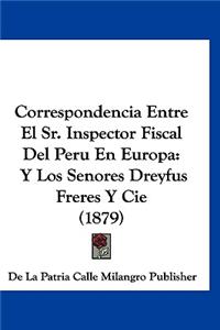 Correspondencia Entre El Sr. Inspector Fiscal del Peru En Europa