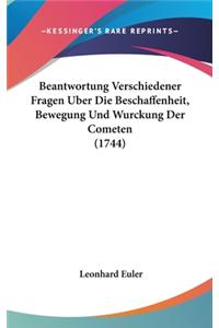 Beantwortung Verschiedener Fragen Uber Die Beschaffenheit, Bewegung Und Wurckung Der Cometen (1744)