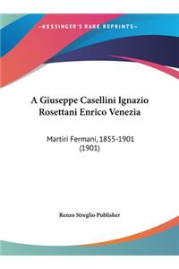 A Giuseppe Casellini Ignazio Rosettani Enrico Venezia