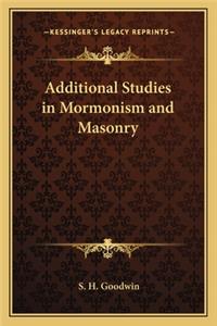 Additional Studies in Mormonism and Masonry