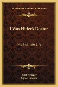 I Was Hitler's Doctor: His Intimate Life