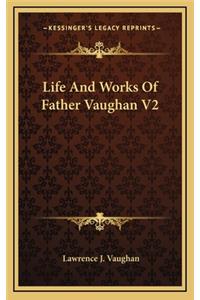 Life and Works of Father Vaughan V2