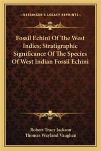 Fossil Echini of the West Indies; Stratigraphic Significance of the Species of West Indian Fossil Echini