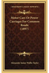 Motor Cars or Power Carriages for Common Roads (1897)